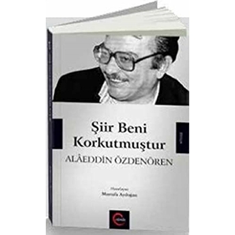 Şiir Beni Korkutmuştur - Alaeddin Özdenören Mustafa Aydoğan