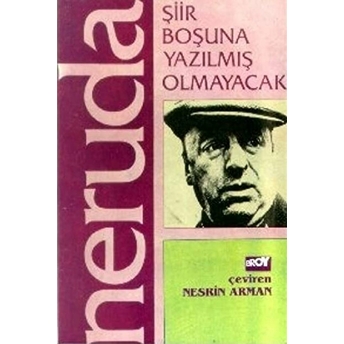 Şiir Boşuna Yazılmış Olmayacak Pablo Neruda