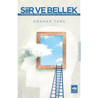 Şiir Ve Bellek - Modern Türk Şiirinde Bellek Metaforları Gökhan Tunç