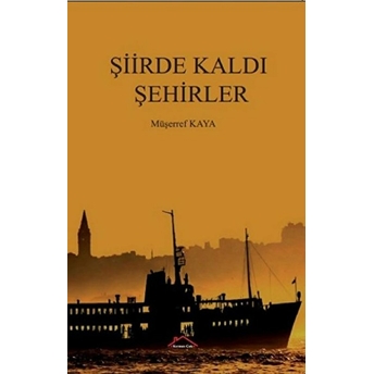 Şiirde Kaldı Şehirler Müşerref Kurt