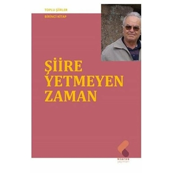 Şiire Yetmeyen Zaman - Toplu Şiirler-Birinci Kitap Ahmet Uysal