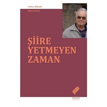 Şiire Yetmeyen Zaman - Toplu Şiirler-Ikinci Kitap Ahmet Uysal