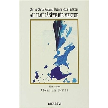 Şiiri Ve Sanat Anlayışı Üzerine Rıza Tevfik’ten Ali Ilmi Fani’ye Bir Mektup-Abdullah Uçman