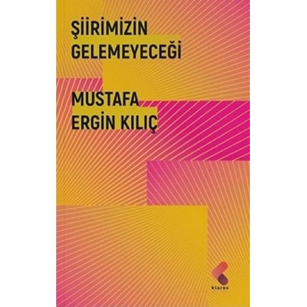 Şiirimizin Gelemeyeceği Mustafa Ergin Kılıç