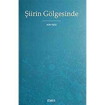 Şiirin Gölgesinde Alim Yıldız