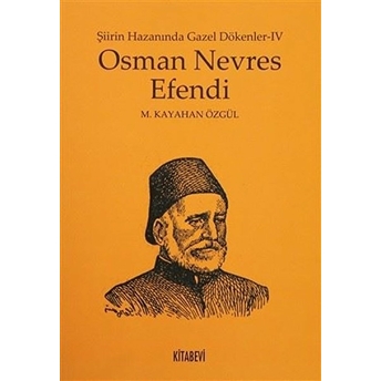 Şiirin Hazanında Gazel Dökenler 4: Osman Nevres Efendi-M. Kayahan Özgül