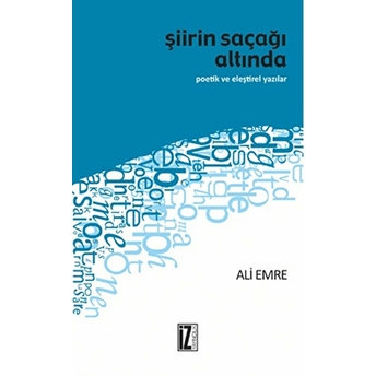 Şiirin Saçağı Altında Poetik Ve Eleştirel Yazılar Ali Emre