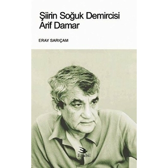 Şiirin Soğuk Demircisi Arif Damar - Eray Sarıçam