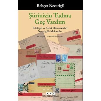 Şiirinizin Tadına Geç Vardım - Edebiyat Ve Sanat Dünyasından Necatigil’e Mektuplar Behçet Necatigil