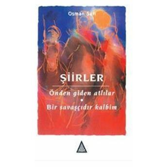 Şiirler: Önden Giden Atlılar - Bir Savaşçıdır Kalbim Osman Sarı