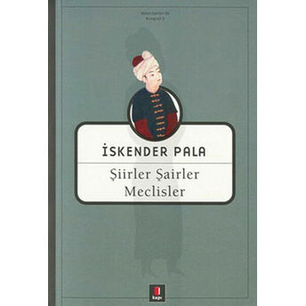 Şiirler Şairler Ve Meclisler Iskender Pala