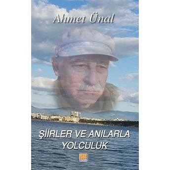 Şiirler Ve Anılarla Yolculuk Ahmet Ünal