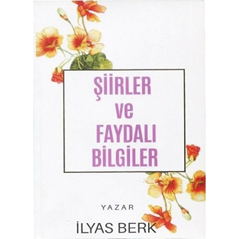 Şiirler Ve Faydalı Bilgiler - Ilyas Berk