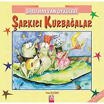 Şiirli Hayvan Öyküleri - Şarkıcı Kurbağalar Nur Içözü