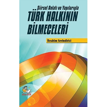 Şiirsel Anlatı Ve Yapılarıyla Türk Halkının Bilmeceleri Ibrahim Sevindirici