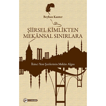 Şiirsel Kimlikten Mekânsal Sınırlara - (Ikinci Yeni Şairlerinin Mekân Algısı)-Beyhan Kanter