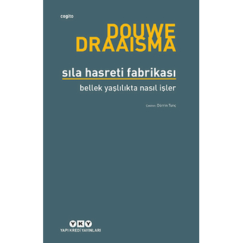 Sıla Hasreti Fabrikası Bellek Yaşlılıkta Nasıl Işler? Douwe Draaisma