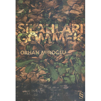 Silahları Gömmek Orhan Miroğlu