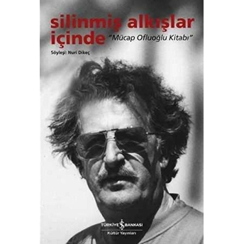 Silinmiş Alkışlar Içinde - Mücap Ofluoğlu Kitabı Nuri Dikeç