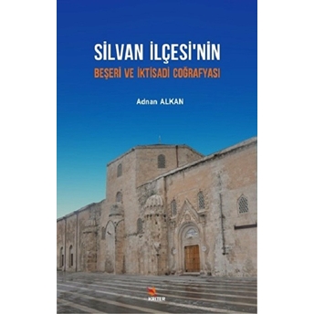 Silvan Ilçesi'nin Beşeri Ve Iktisadi Coğrafyası Adnan Alkan