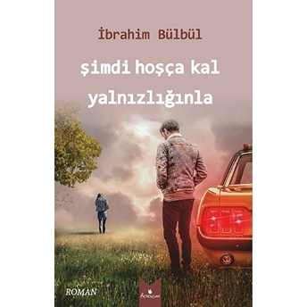 Şimdi Hoşça Kal Yalnızlığınla - Ibrahim Bülbül