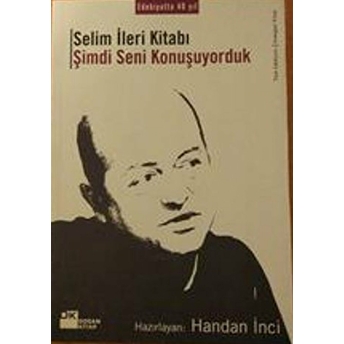 Şimdi Seni Konuşuyorduk Selim Ileri Kitabı Kolektif