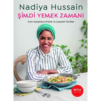 Şimdi Yemek Zamanı - Hızlı Hayatlara Pratik Ve Lezzetli Tarifler Nadiya Hussain