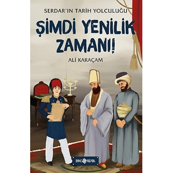 Şimdi Yenilik Zamanı! - Serdar'ın Tarih Yolculuğu Ali Karaçam