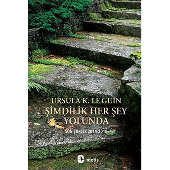 Şimdilik Her Şey Yolunda - Son Şiirler 2014-2018 Ursula K. Le Guin