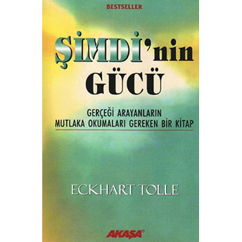 Şimdi'nin Gücü - Gerçeği Arayanların Mutlaka Okumaları Gereken Bir Kitap Eckhart Tolle