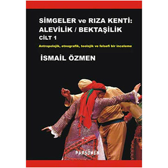 Simgeler Ve Rıza Kenti: Alevilik - Bektaşilik (2 Cilt) Ismail Özmen