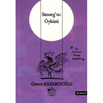 Simurg'un Öyküsü - Özlem Kazancıoğlu