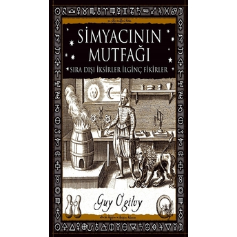 Simyacının Mutfağı - Sıra Dışı Iksirler Ilginç Fikirler Guy Ogilvy