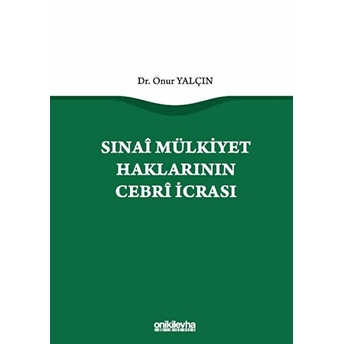 Sınai Mülkiyet Haklarının Cebri Icrası - Onur Yalçın (Ciltli)