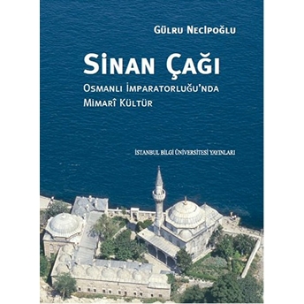 Sinan Çağı (Ciltli) Gülru Necipoğlu