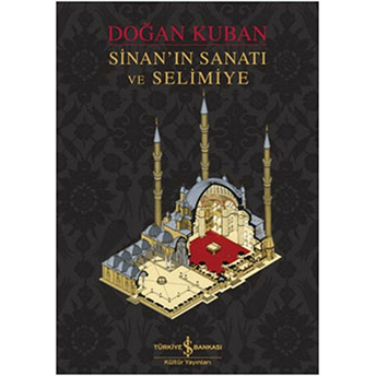 Sinan'ın Sanatı Ve Selimiye Doğan Kuban