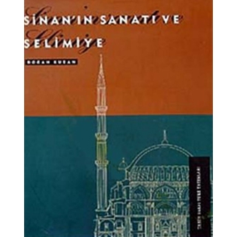 Sinan'ın Sanatı Ve Selimiye Doğan Kuban