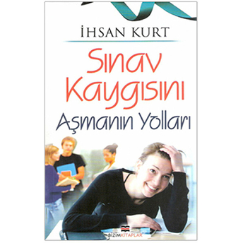 Sınav Kaygısını Aşmanın Yolları Ihsan Kurt