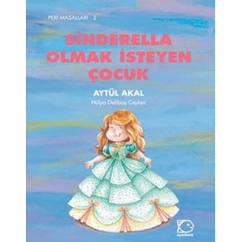 Sinderella Olmak Isteyen Çocuk Aytül Akal