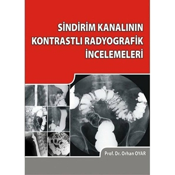 Sindirim Kanalının Kontrastlı Radyografik Incelemeleri - Orhan Oyar