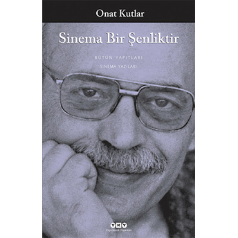 Sinema Bir Şenliktir Onat Kutlar