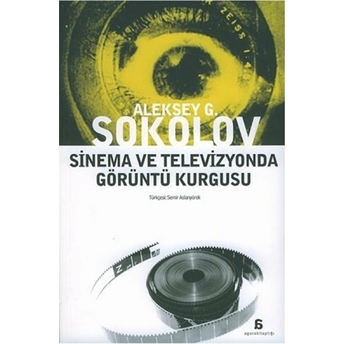 Sinema Ve Televizyonda Görüntü Kurgusu Aleksey G. Sokolov