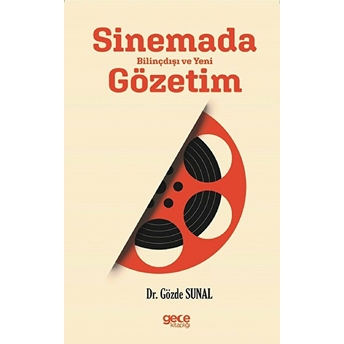 Sinemada Bilinçdışı Ve Yeni Gözetim - Gözde Sunal