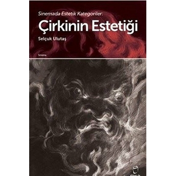 Sinemada Estetik Kategoriler - Çirkinin Estetiği Selçuk Ulutaş