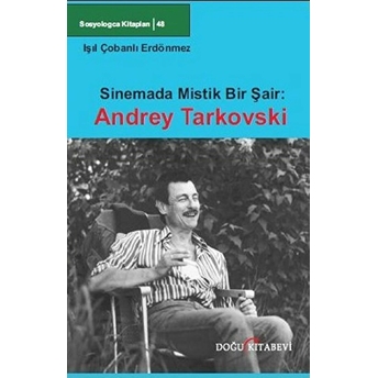 Sinemada Mistik Bir Şair: Andrey Tarkovski Işıl Çobanlı Erdönmez