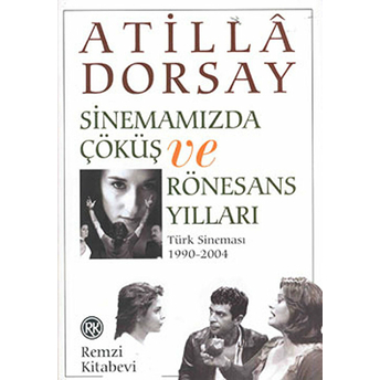 Sinemamızda Çöküş Ve Rönasans Yılları Atilla Dorsay