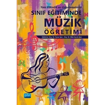 Sınıf Eğitiminde Müzik Öğretimi (Yeni Etkinlik Ve Uygulamalarla)