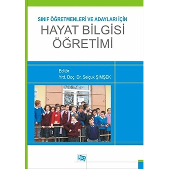 Sınıf Öğretmenleri Ve Adayları Için Hayat Bilgisi Öğretimi