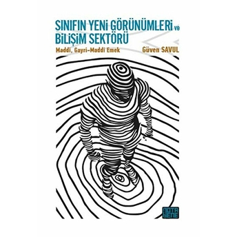 Sınıfın Yeni Görünümleri Ve Bilişim Sektörü; Maddi,Gayri-Maddi Emek Güven Savul