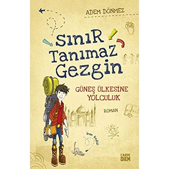 Sınır Tanımaz Gezgin - Güneş Ülkesine Yolculuk Adem Dönmez